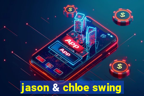 jason & chloe swing